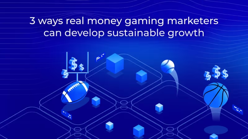 Navigating mobile app marketing: 3 ways real money gaming marketers can develop sustainable growth