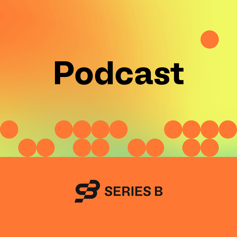 Coming Soon: The Series B Podcast