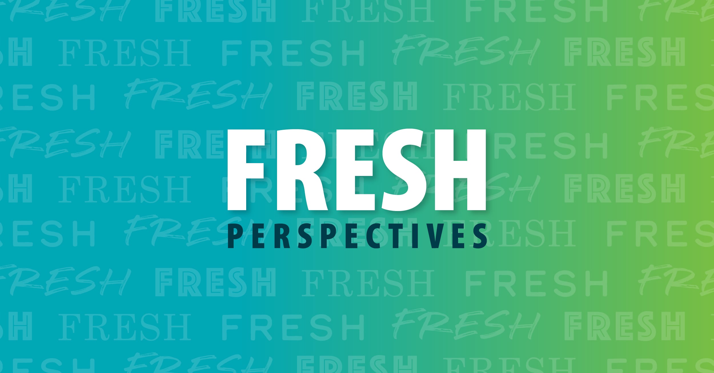 Background with repeated word 'FRESH' in various fonts and large text ‘FRESH PERSPECTIVES’ in center.