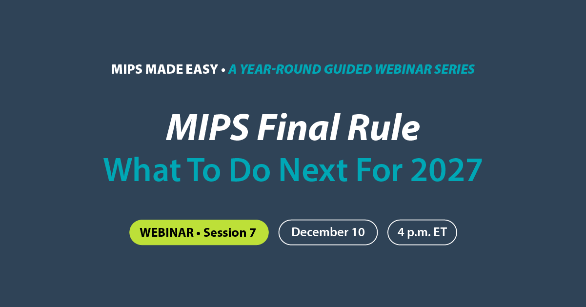 Text on dark blue background announcing 'MIPS Made Easy, a year-round guided webinar series' featuring 'MIPS Final Rule: What To Do Next For 2027' and details of Webinar Session 7 on December 10 at 4 p.m. ET.