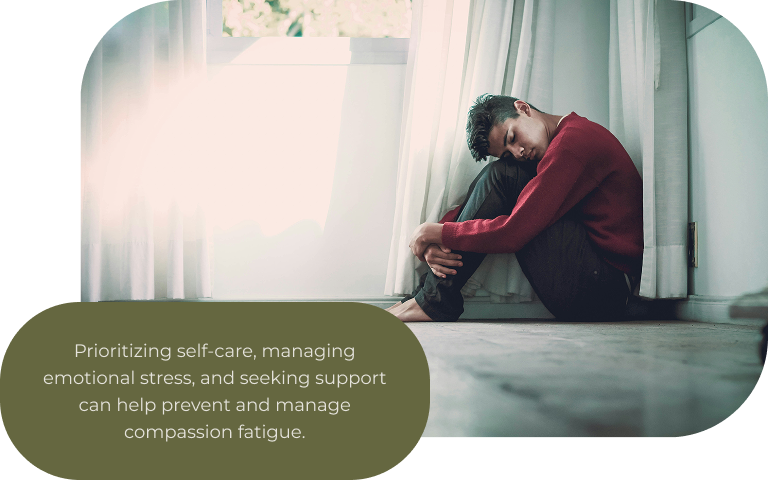 Image: A person sitting on the floor with their head on their knees. Text: Prioritizing self-care, managing emotional stress, and seeking support can help prevent and manage compassion fatigue.