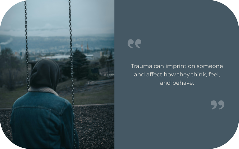 Image: A person sitting alone on a swing. Text: Trauma can imprint on someone and affect how they think, feel, and behave.
