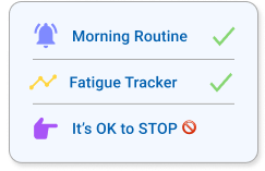 Checklist with three items: Morning Routine with a bell icon and checkmark, Fatigue Tracker with a rising graph icon and checkmark, It's OK to STOP with a pointing hand icon and stop symbol.