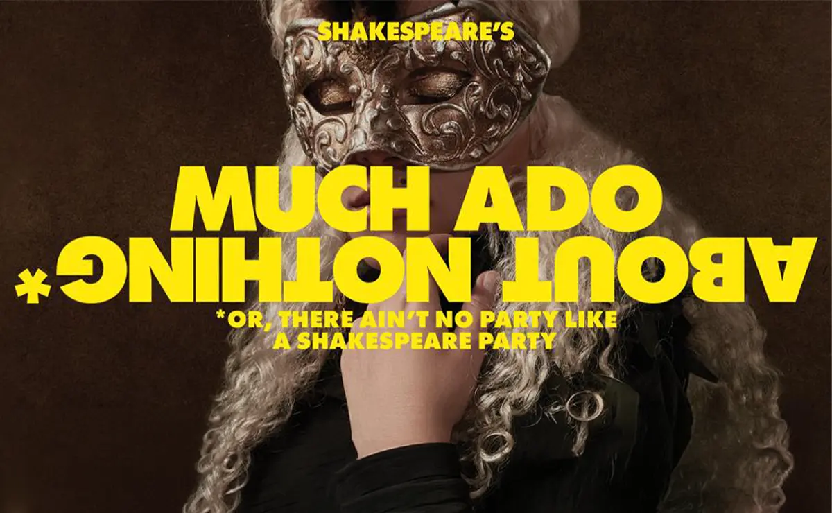 Bold yellow "Much Ado About Nothing" lettering over a masked figure — Changeling Theatre production artwork.