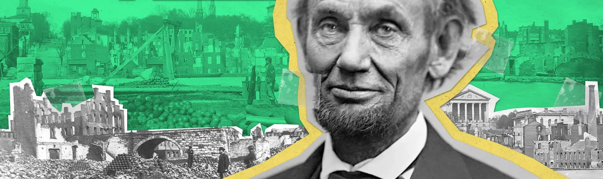 Collage with Abraham Lincoln portrait overlaid on Civil War-era ruins and soldiers in a green-tinted background.