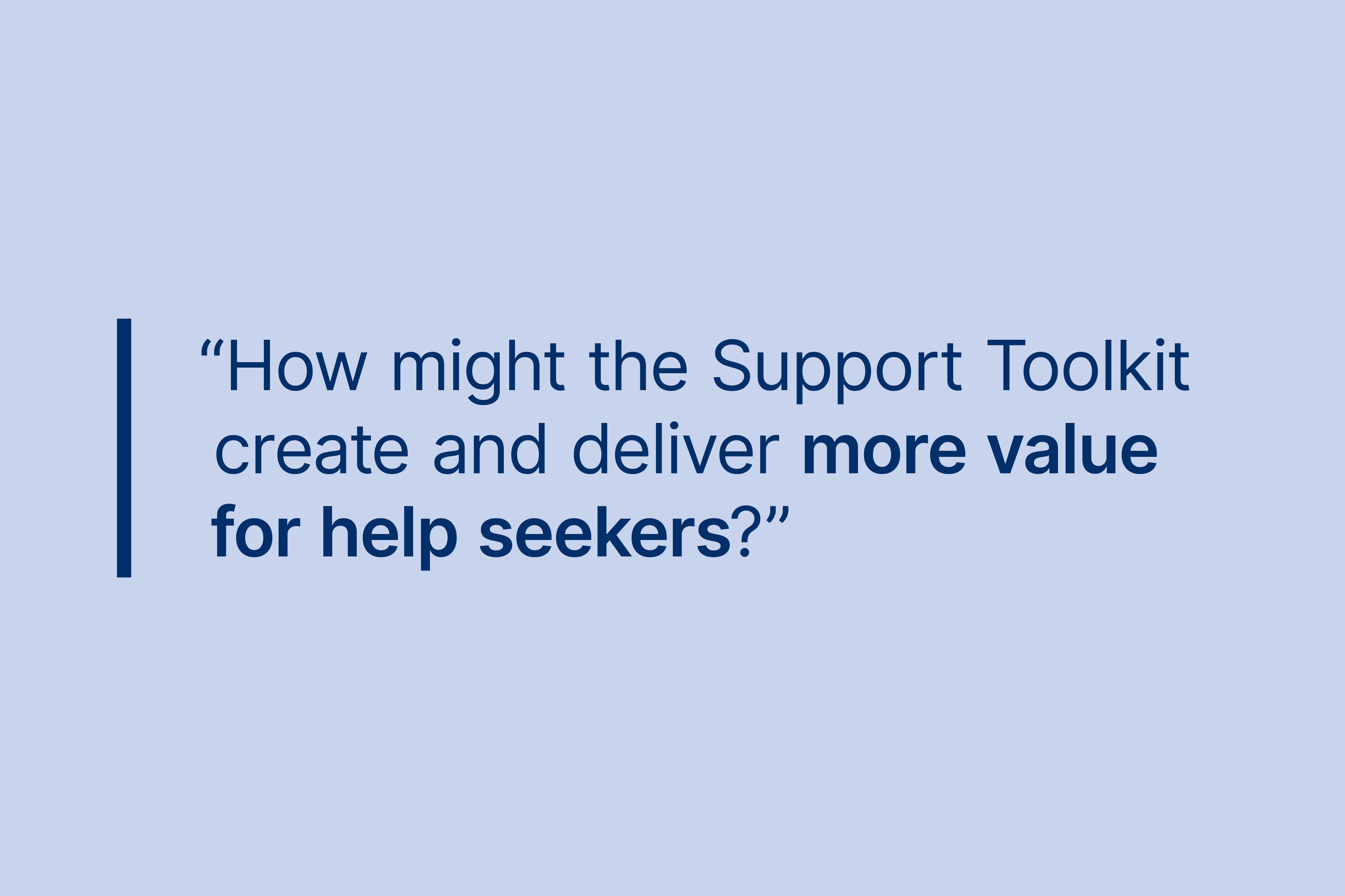 A highlighted quote 'How might the support toolkit create and deliver more value for help seekers?'