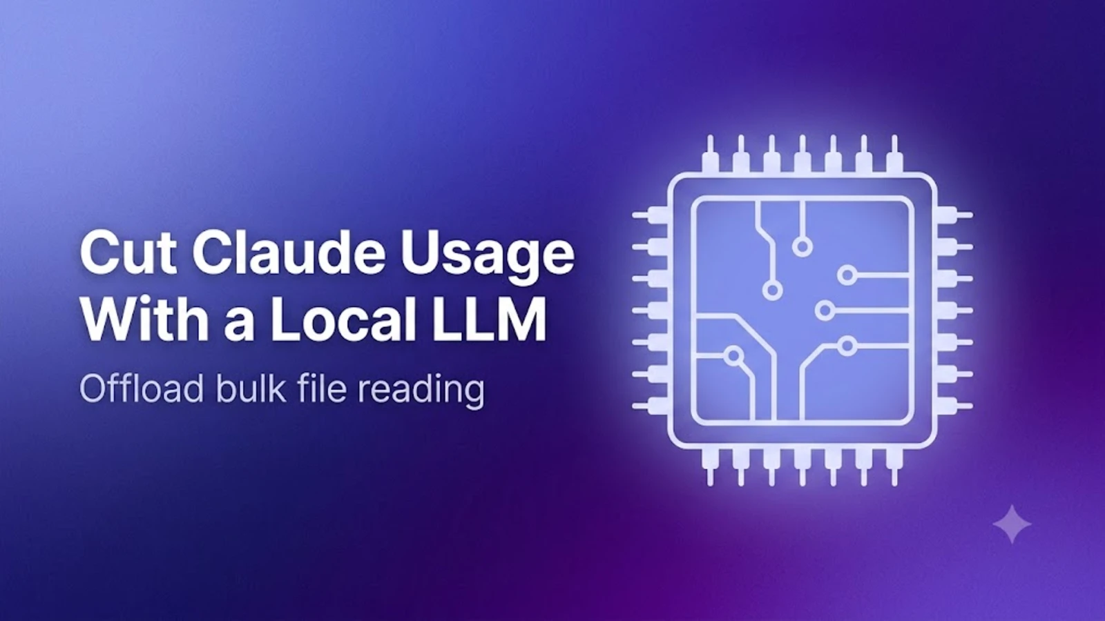 Title card reading Cut Claude Usage With a Local LLM, with a line-art microchip icon representing a language model running on your own hardware.