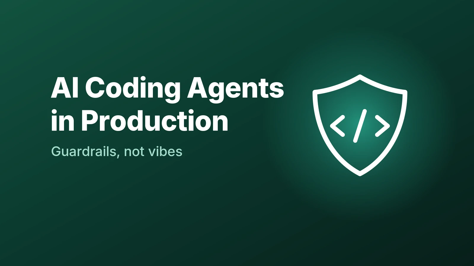 Shield with code brackets on an emerald gradient banner reading AI Coding Agents in Production, Guardrails not vibes