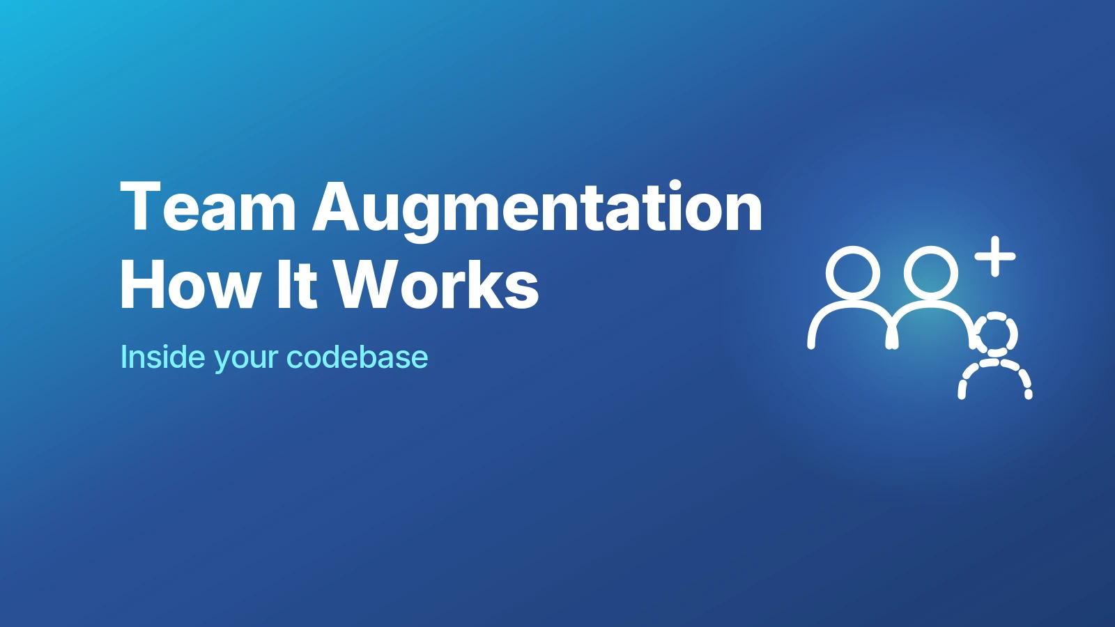 Team augmentation: how it works, inside your codebase