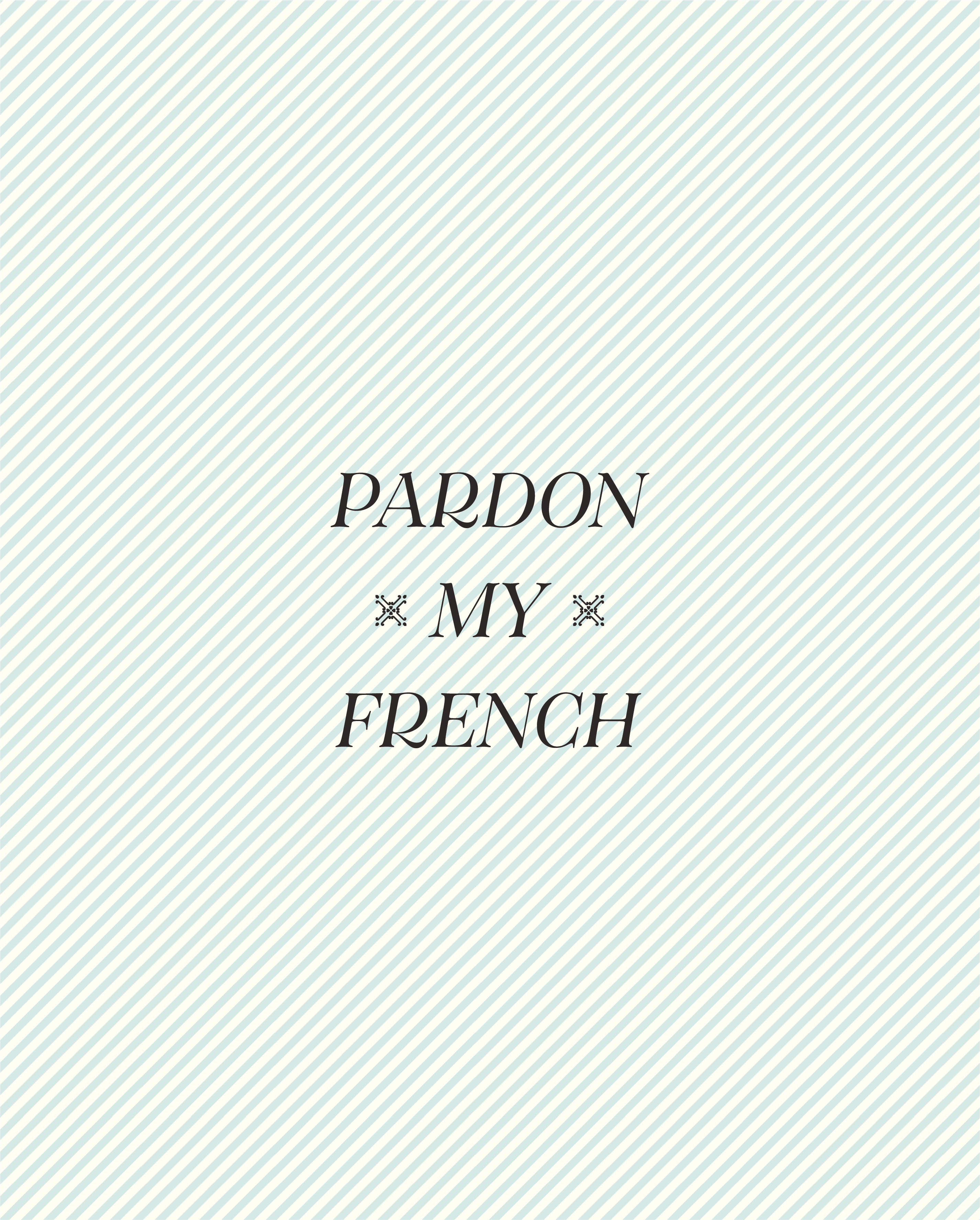 A digital illustration featuring the phrase "Pardon My French" in bold, sans-serif typography centered on a background of diagonal stripes in a light blue-green hue.
