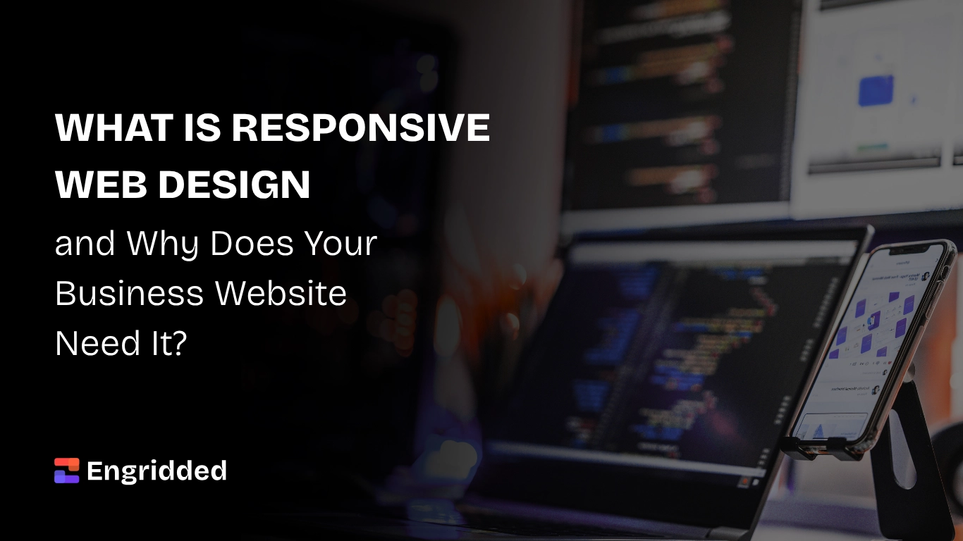 What is responsive web design and why your business website needs it.