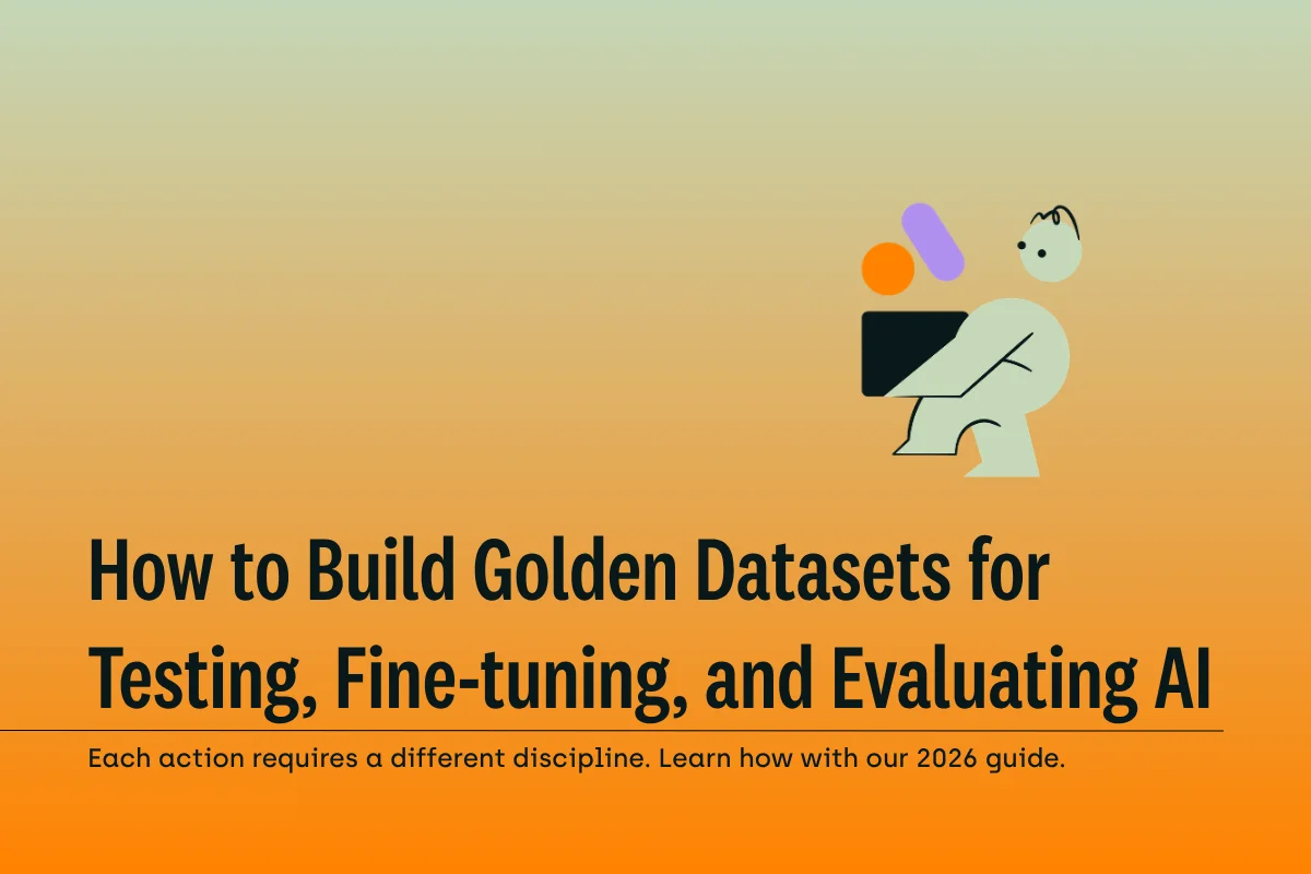 How to Build Golden Datasets for Testing, Fine-tuning, and Evaluating AI Models