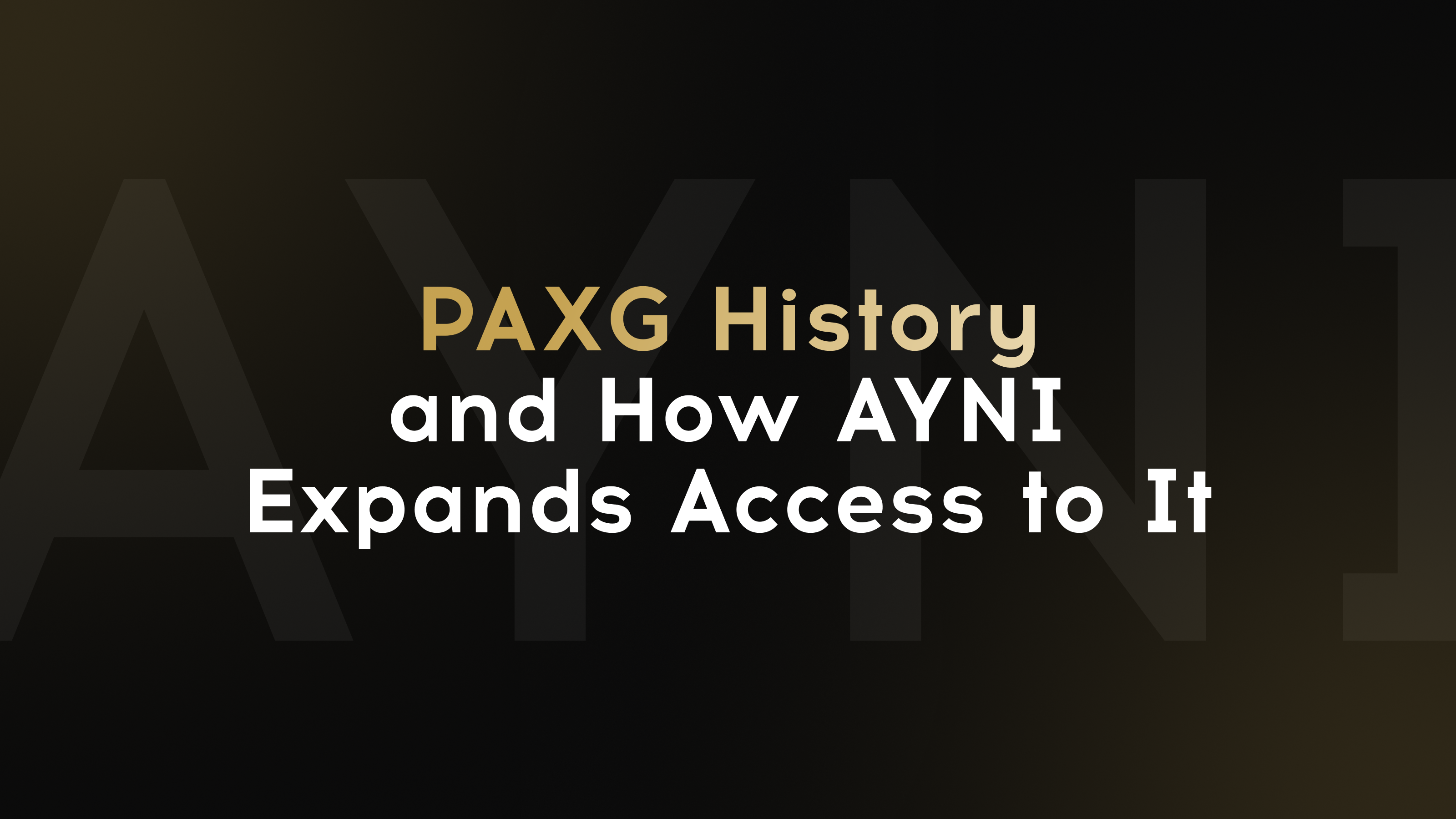 PAXG History and How AYNI Expands Access to It