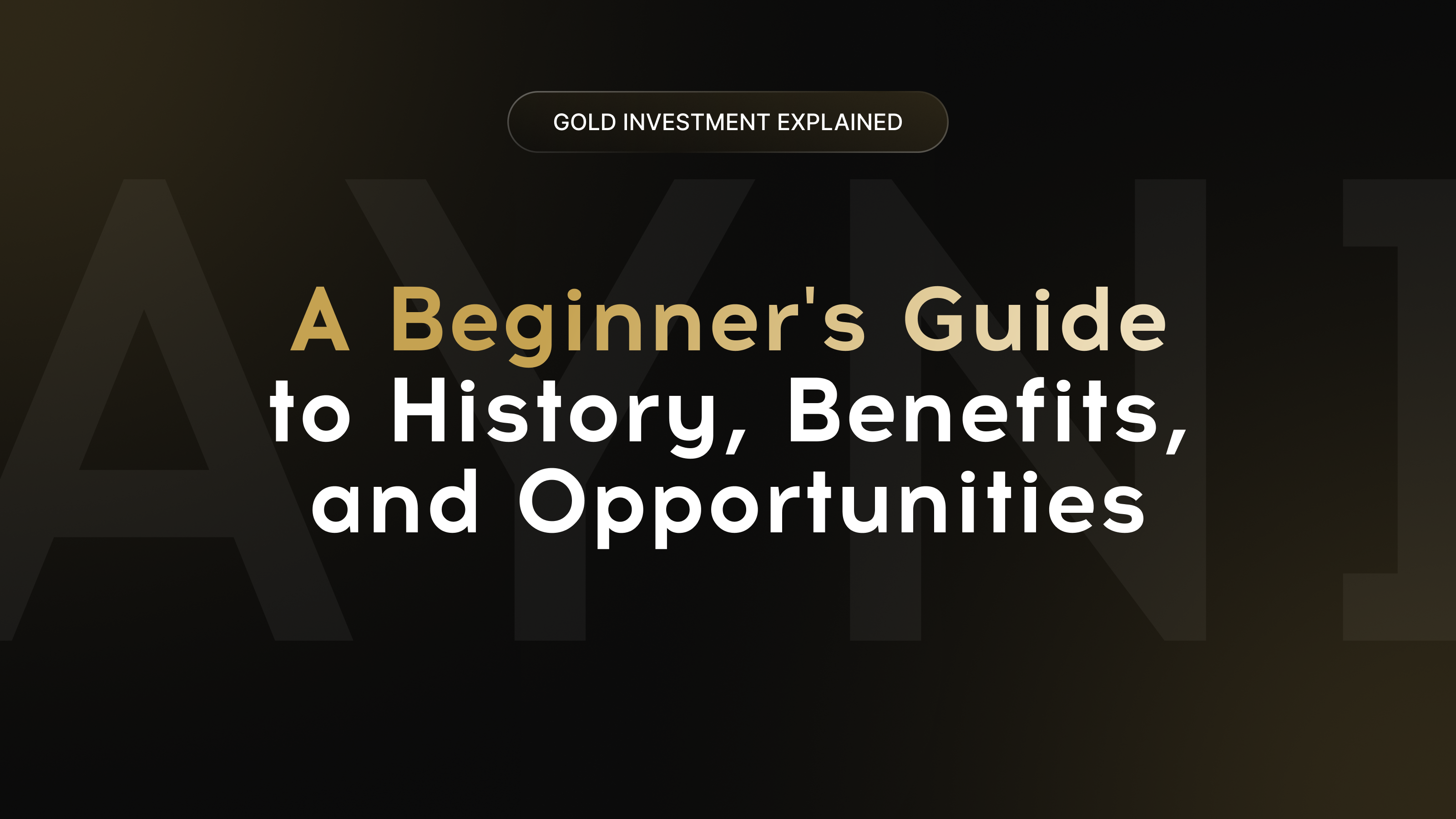 Gold Investment Explained: A Beginner's Guide to History, Benefits, and Opportunities
