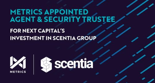 Metrics appointed Agent and Security Trustee for Scentia Group Transaction
