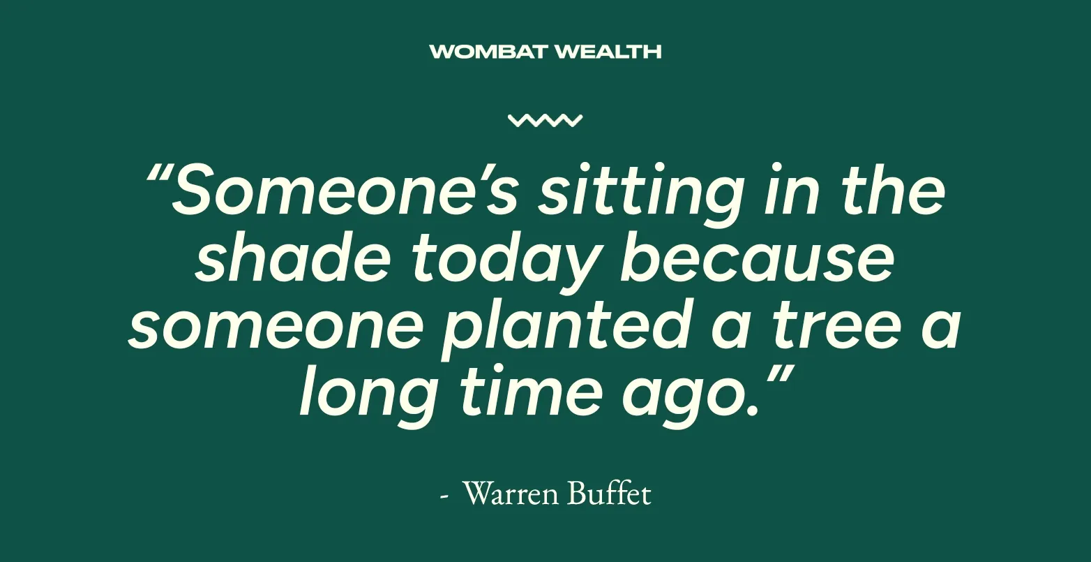 Quote from Warren Buffet reading, 'Someone's sitting in the shade today because someone planted a tree a long time ago,' on a dark green background with 'WOMBAT WEALTH' at the top.
