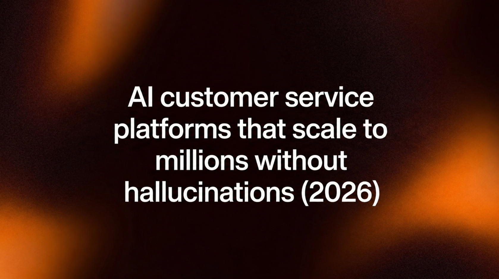 Hero image for AI customer service platforms that scale to millions without hallucinations (2026)