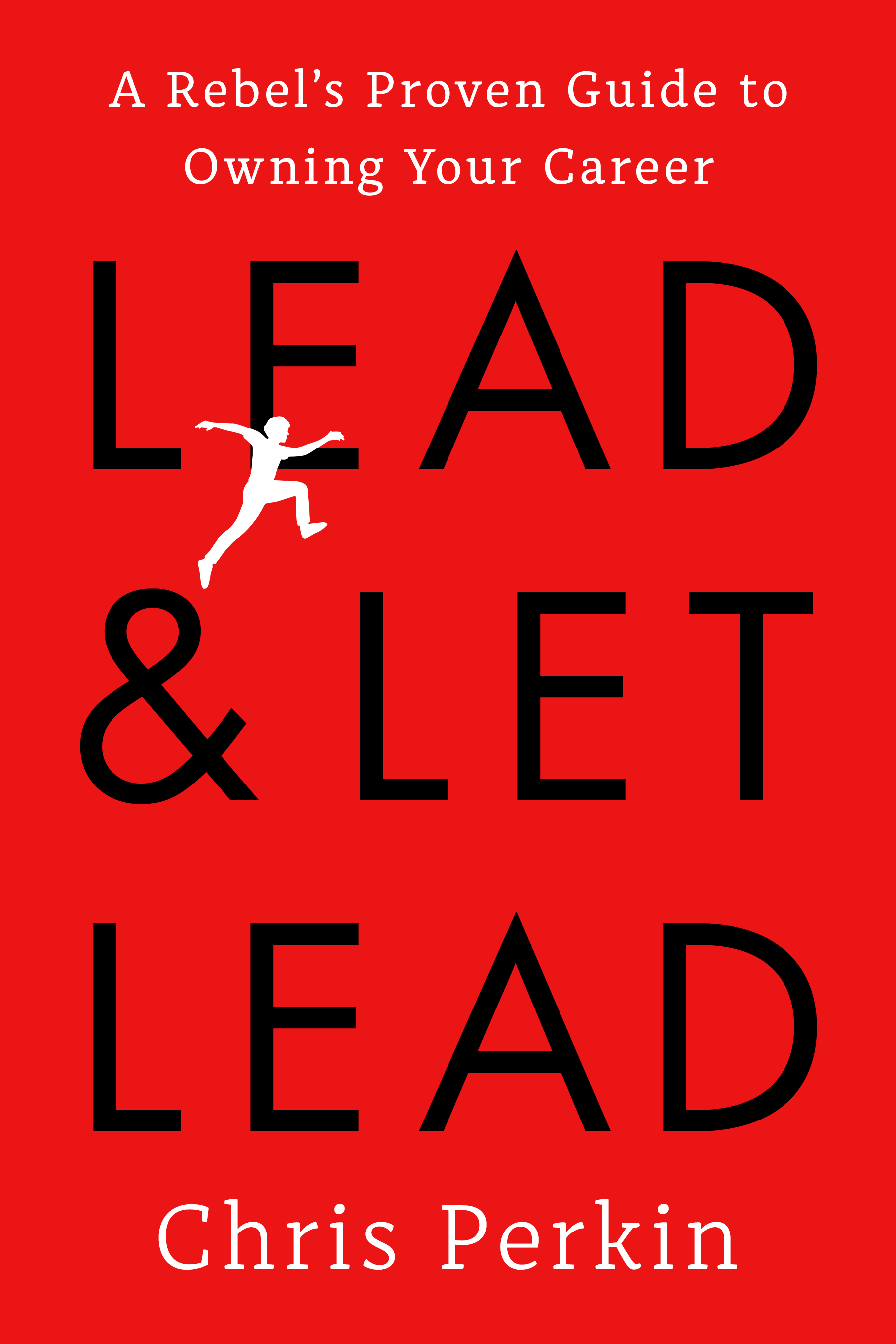 Lead and Let Lead by Chris Perkin