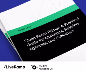 Clean room primer guide for marketers, retailers, agencies, and publishers by LiveRamp and The B2B Marketing Co.