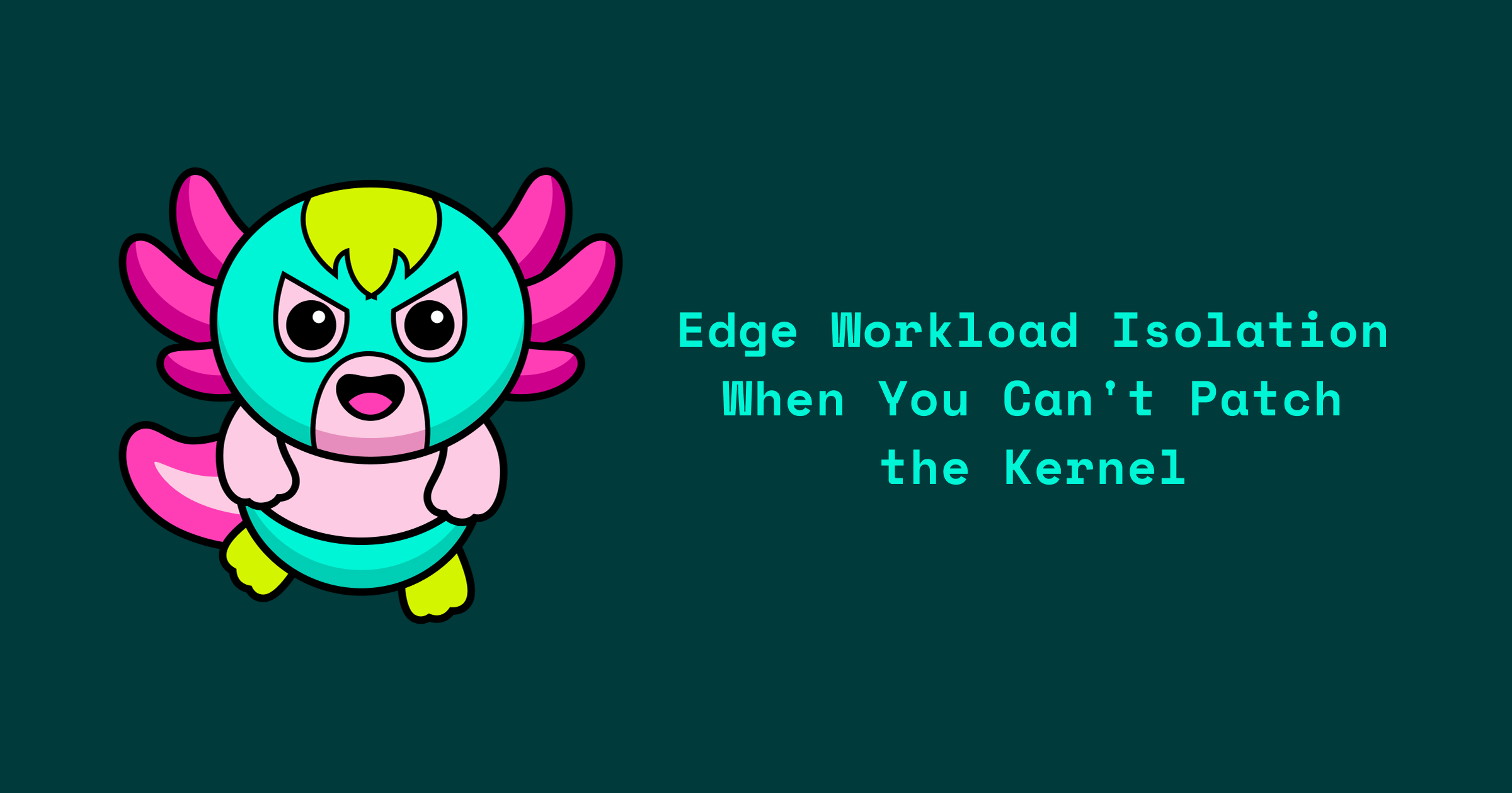 Edge Workload Isolation When You Can't Patch the Kernel