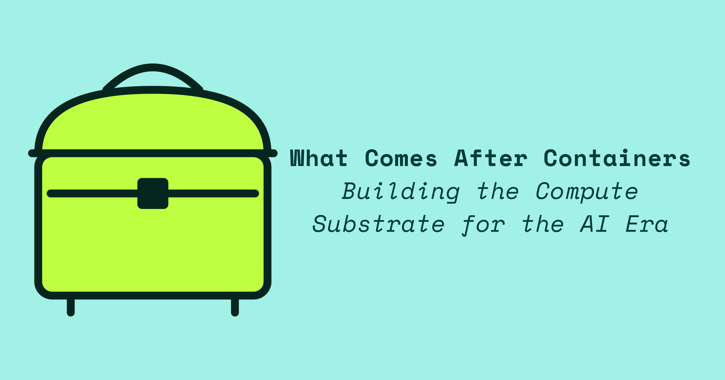 What Comes After Containers: Building the Compute Substrate for the AI Era