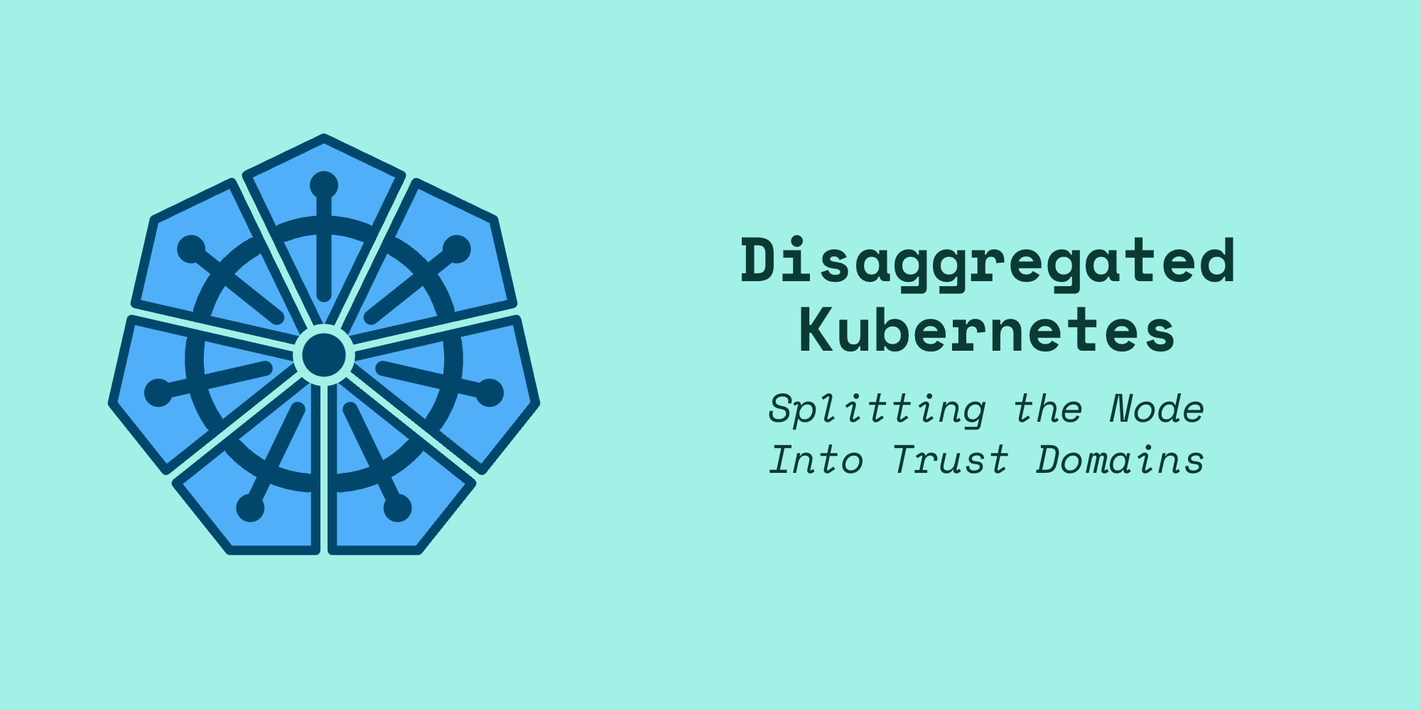 Disaggregated Kubernetes: Contain the Blast Radius