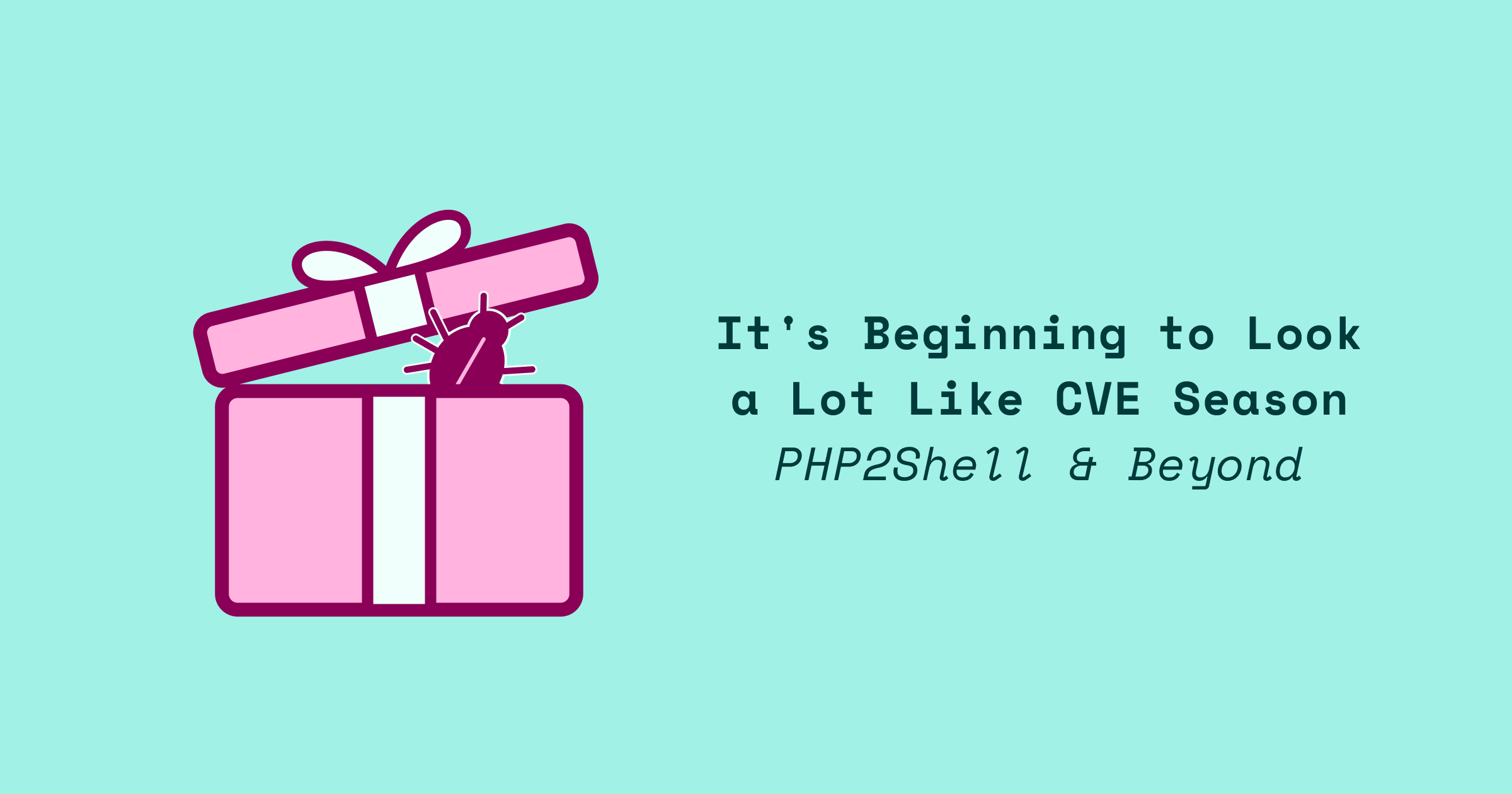 It's Beginning to Look a Lot Like CVE Season: PHP2Shell and Beyond