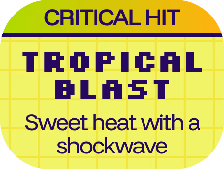 mango fury critical hit: tropical blast
sweet heat with a shockwave