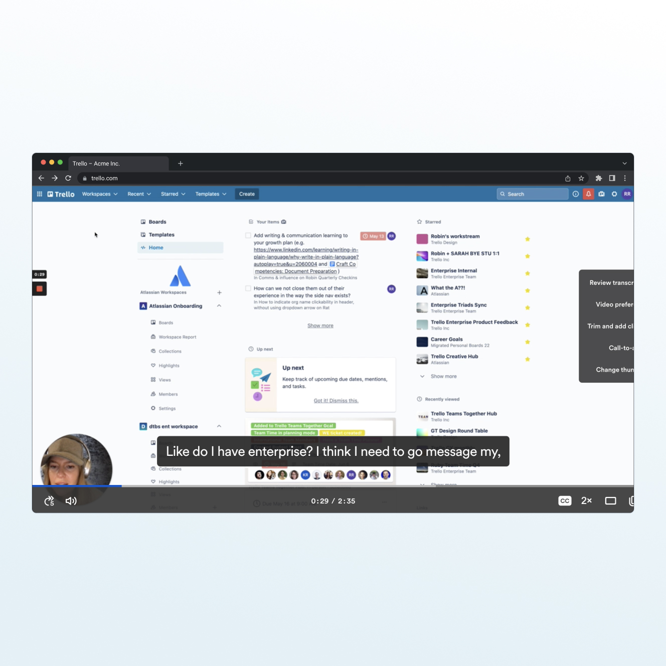 Screenshot of a Trello workspace dashboard showing boards, templates, and a list of starred items, with a video overlay of a woman wearing a cap and subtitles reading 'Like do I have enterprise? I think I need to go message my,'.
