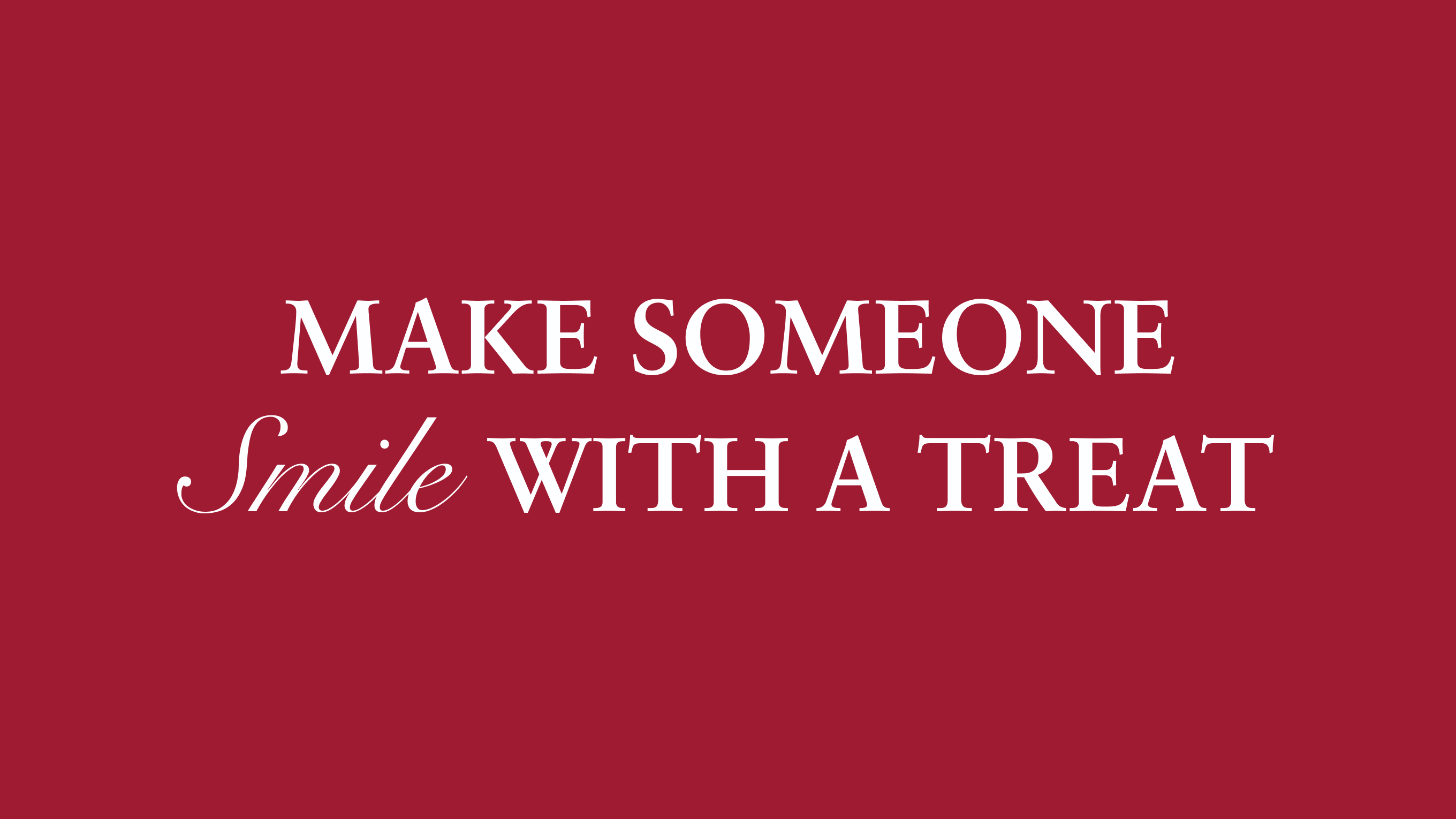 White text on red background reading 'MAKE SOMEONE Smile WITH A TREAT' with 'Smile' in cursive.