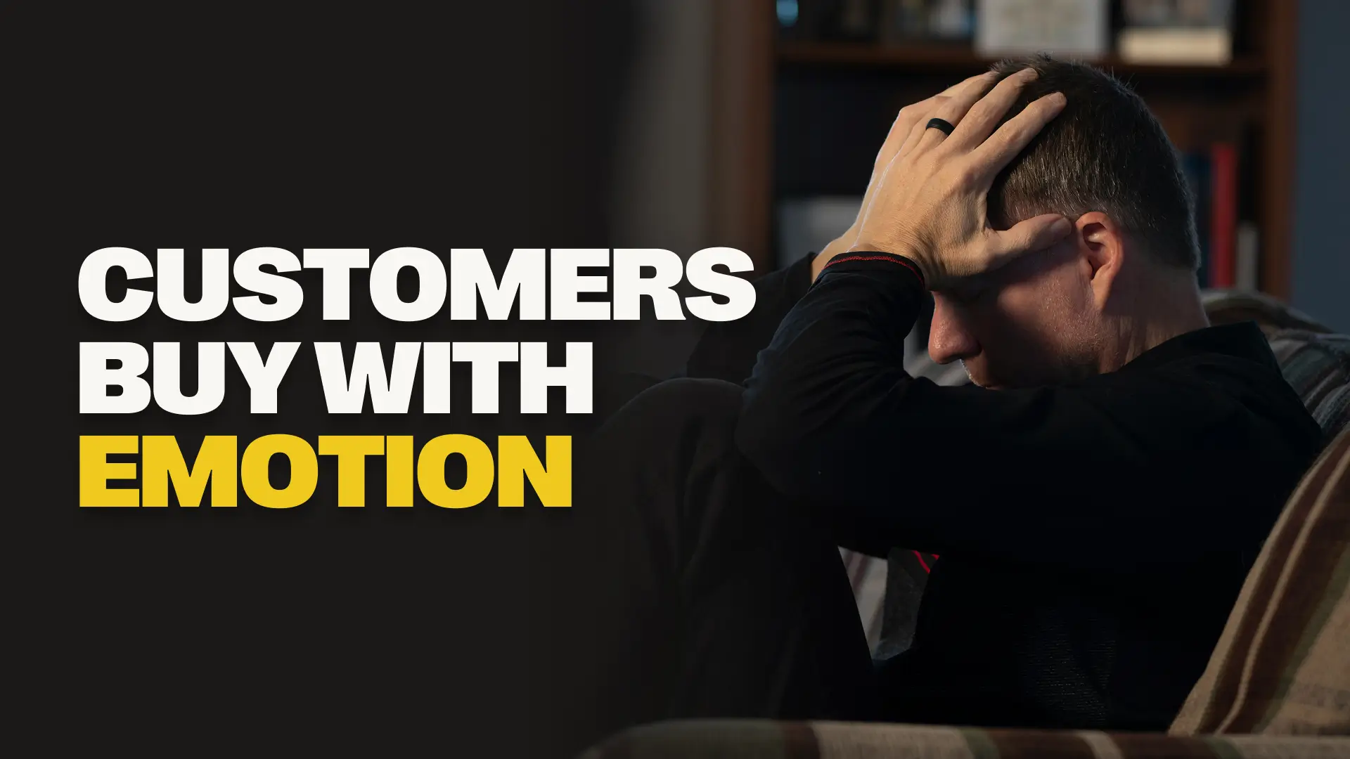 The Secret to Conversion: Why Customers Buy With Emotion