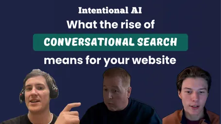 Intentional AI: What the rise of conversational search means for your website