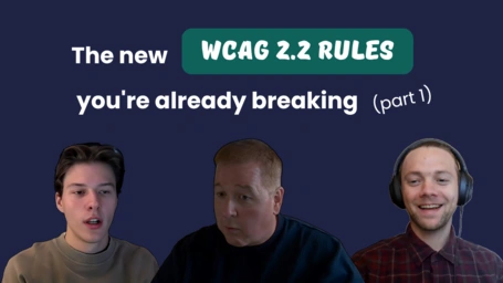 Podcast thumbnail on a dark navy background. The title reads "The new WCAG 2.2 rules you're already breaking (part 1)," with "WCAG 2.2 RULES" set in a green highlight box. Below it, headshots of the three hosts, the one on the right wearing headphones.
