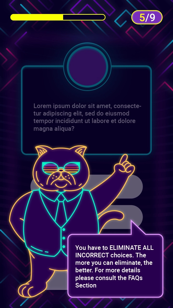Digital neon-styled image of a cat character wearing sunglasses, a vest, and tie, pointing upwards with one paw, standing next to a speech bubble with instructions: 'You have to ELIMINATE ALL INCORRECT choices. The more you can eliminate, the better. For more details please consult the FAQs Section.' Above is a progress bar partially filled in yellow and a counter showing 5 out of 9. The background has a dark theme with colorful geometric patterns, and a text box contains placeholder text in Latin.