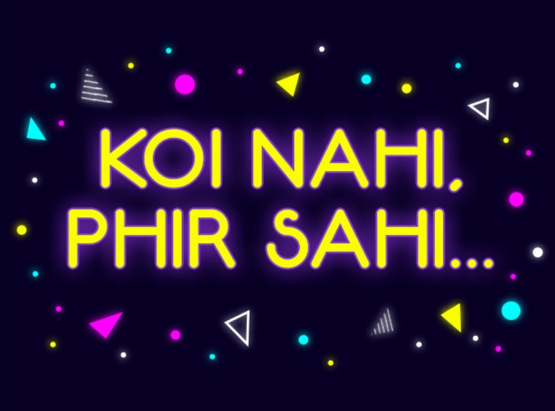 Yellow neon text on a dark background reads 'KOI NAHI, PHIR SAHI...' surrounded by colorful geometric shapes and dots in blue, pink, yellow, white, and gray.