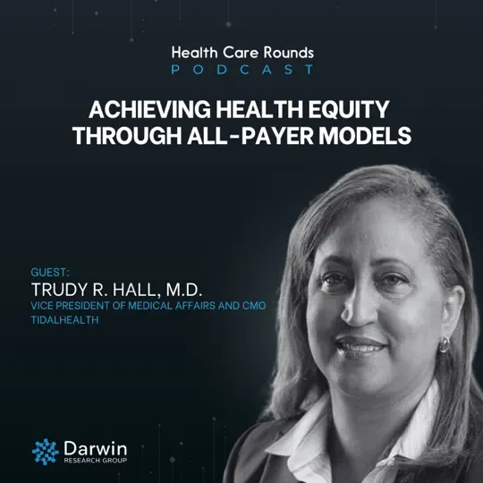Podcast 172: Achieving Health Equity Through All-Payer Models with Dr. Trudy Hall