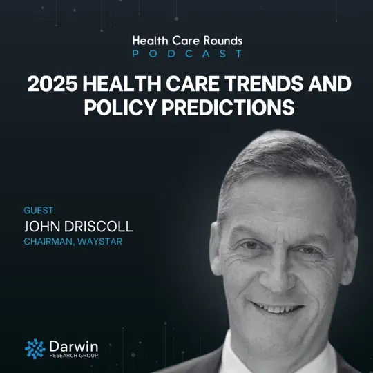Podcast 178: 2025 Health Care Trends and Policy Predictions with John Driscoll
