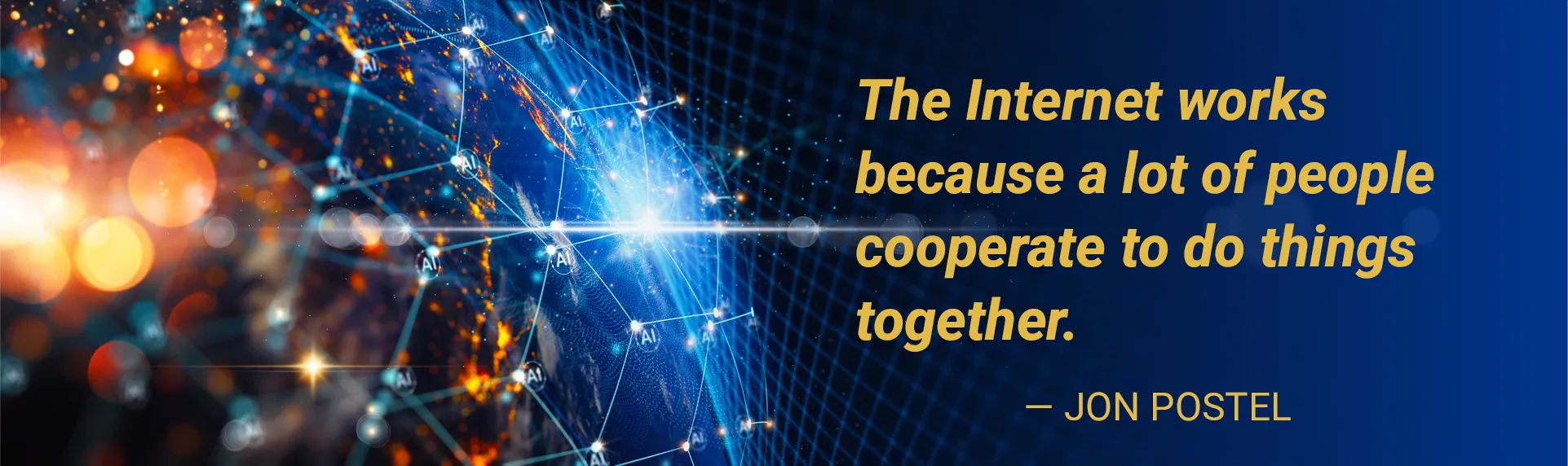 The Internet works because a lot of people cooperate to do things together. — Jon Postel