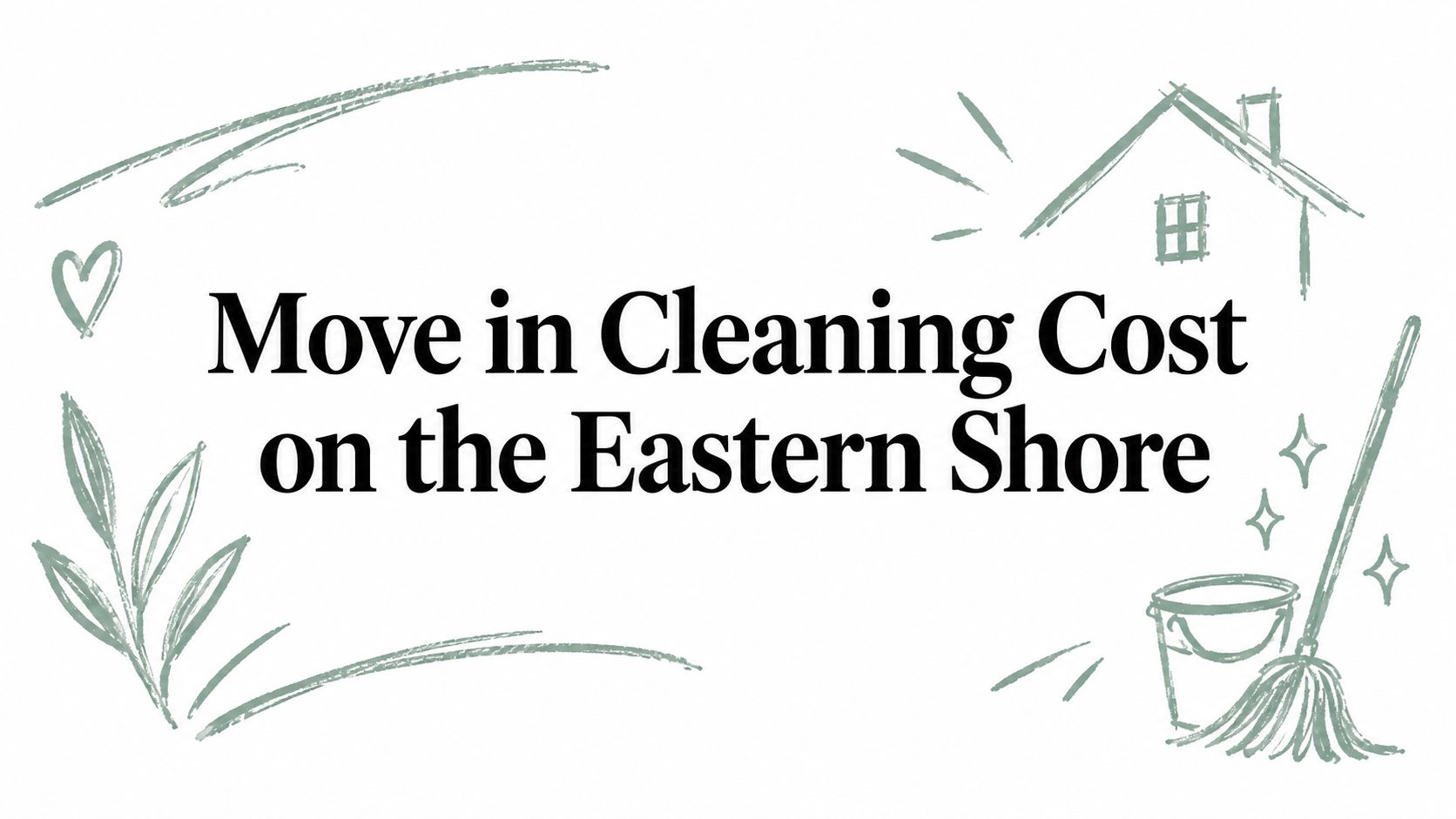 Move in Cleaning Cost on the Eastern Shore