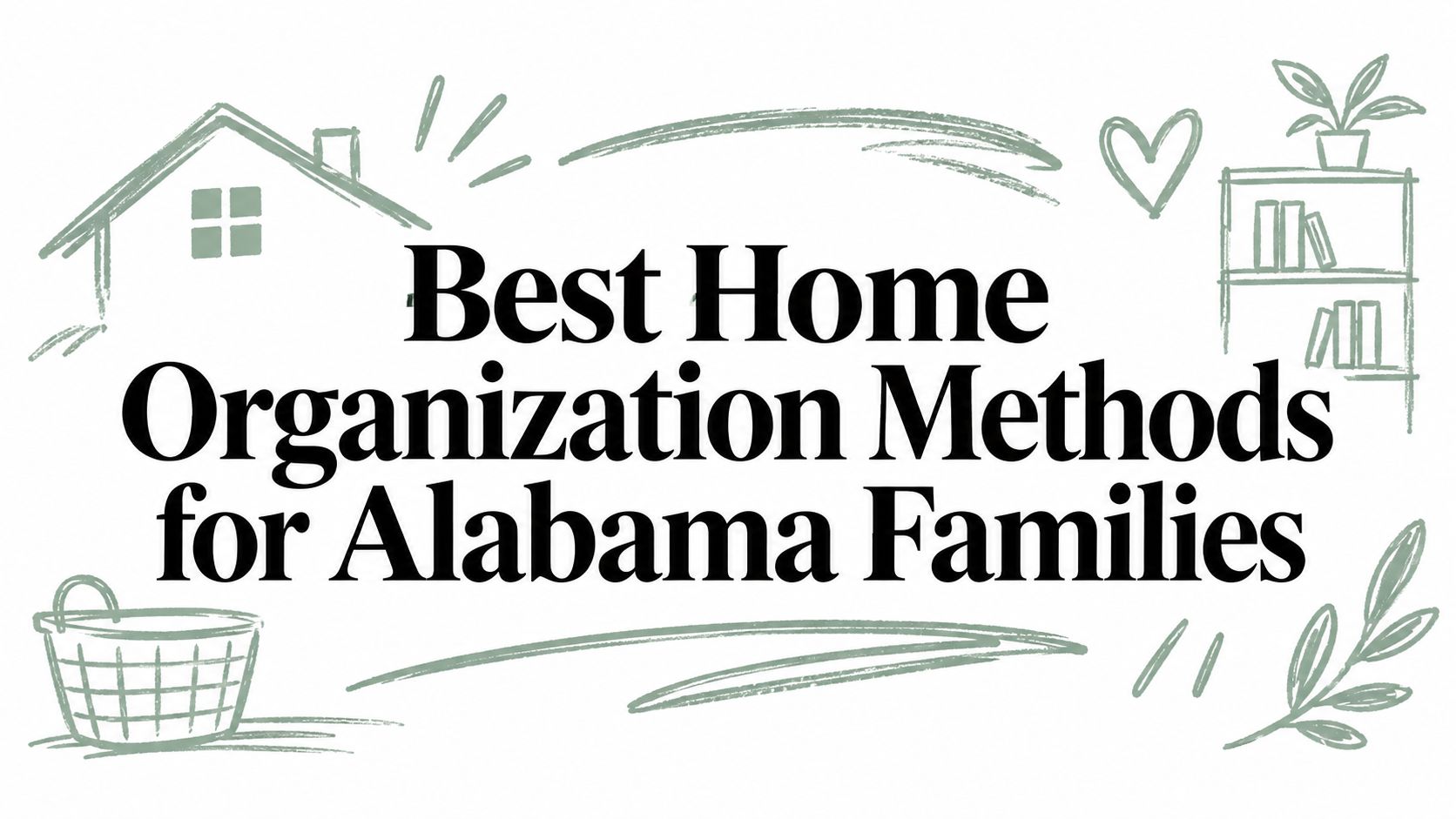 Best Home Organization Methods for Alabama Families