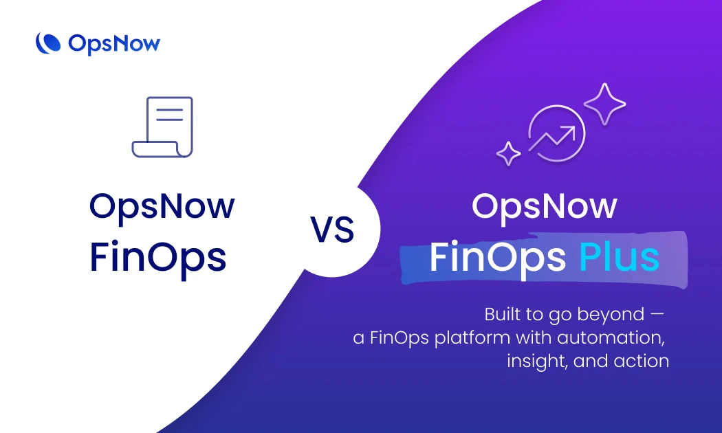 This image illustrates how OpsNow FinOps Plus differs from the previous OpsNow FinOps.