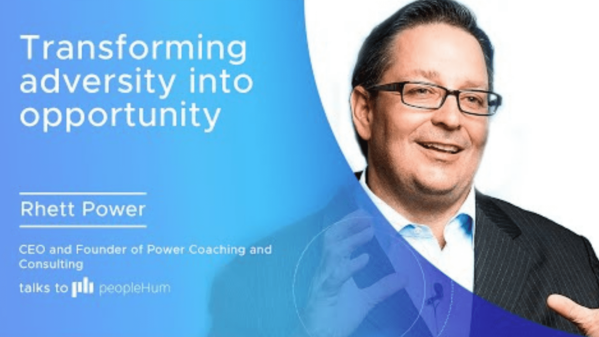 Transforming adversity into opportunity - Rhett Power [Interview]
