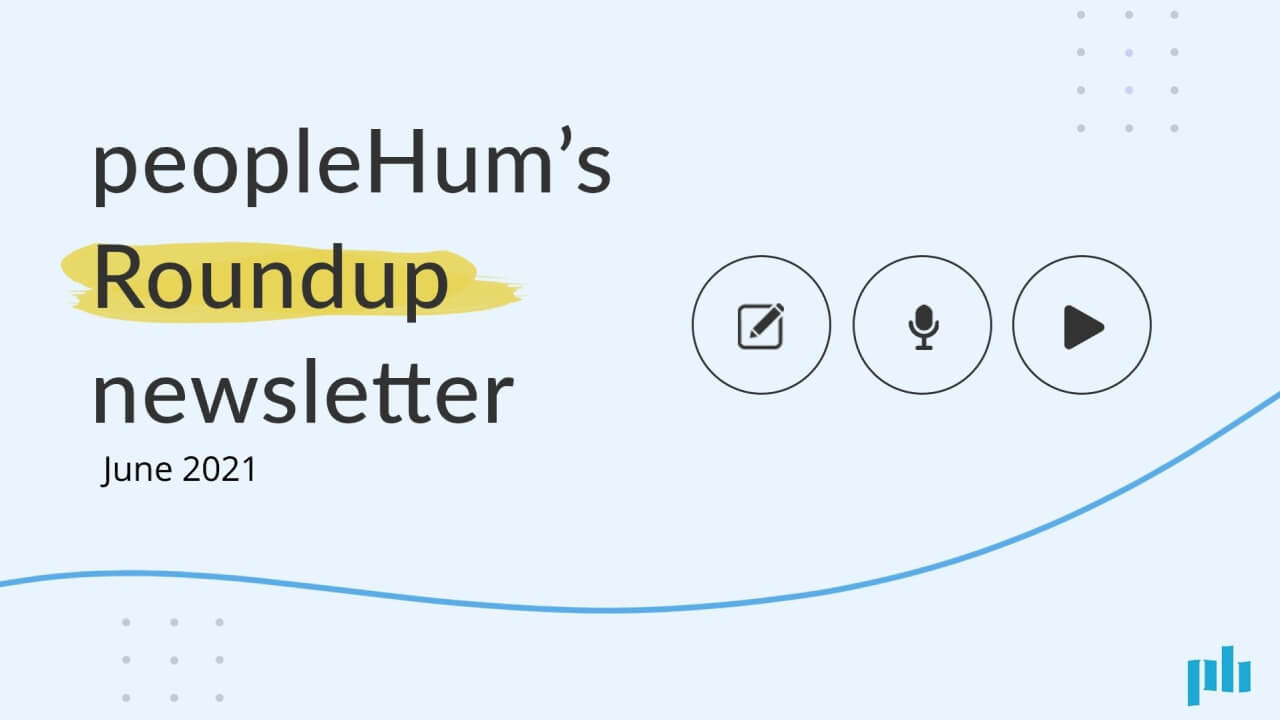 peopleHum's Roundup newsletter - June 2021