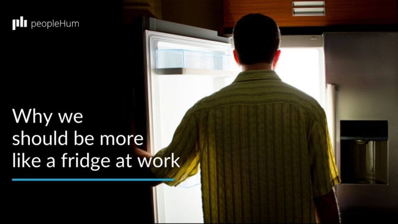 Maybe we should be more like a fridge at work