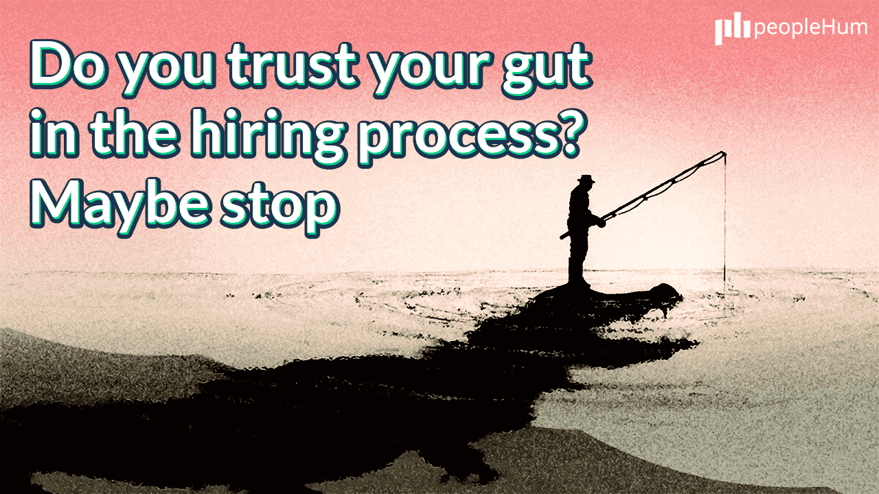 Do you trust your gut in the hiring process? Maybe stop