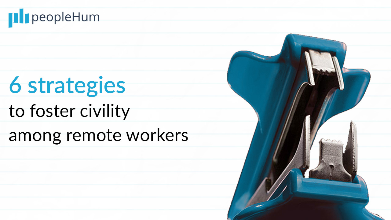 Encouraging civility among employees working remotely: 6 Strategies