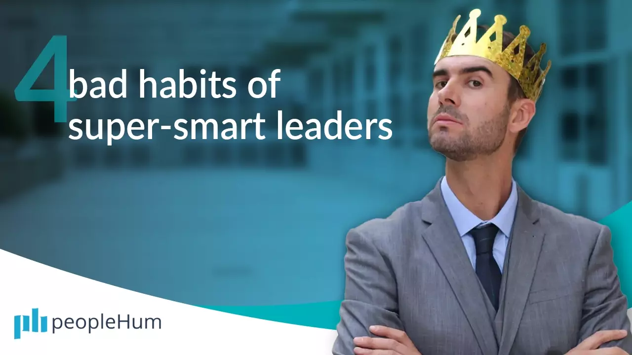 Four bad habits of super-smart leaders