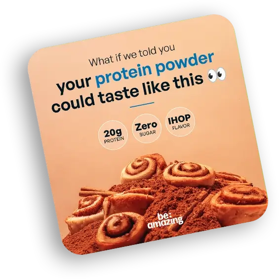 Be Amazing - What if we told you your protein powder could taste like this