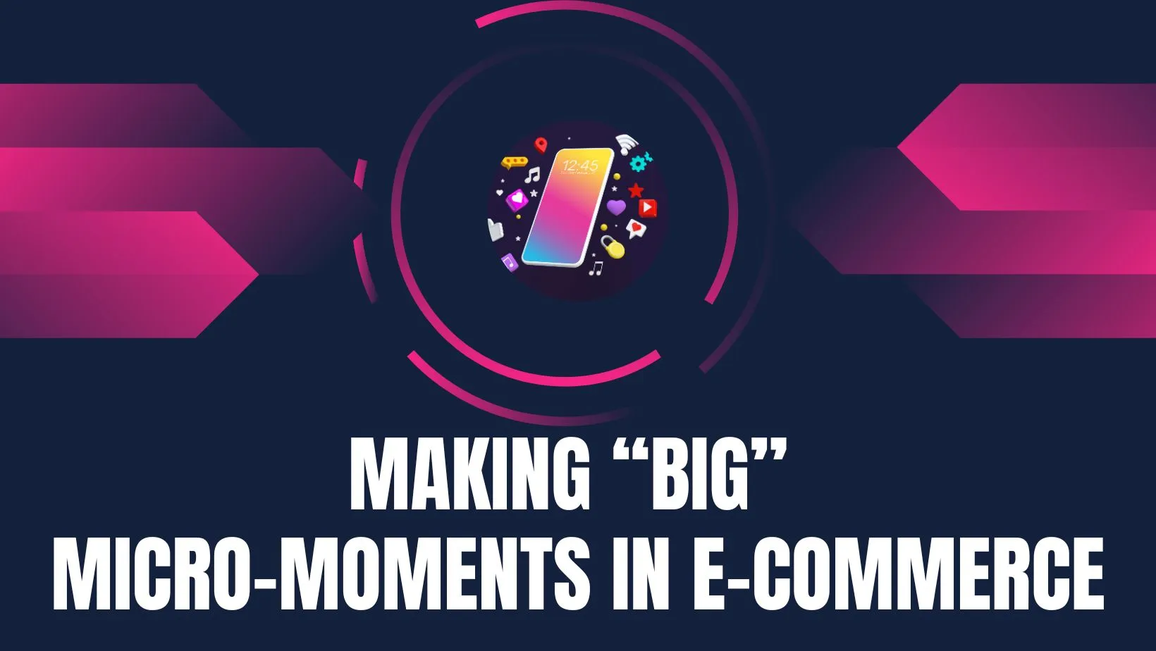 Making "BIG" Micro-Moments In E-commerce