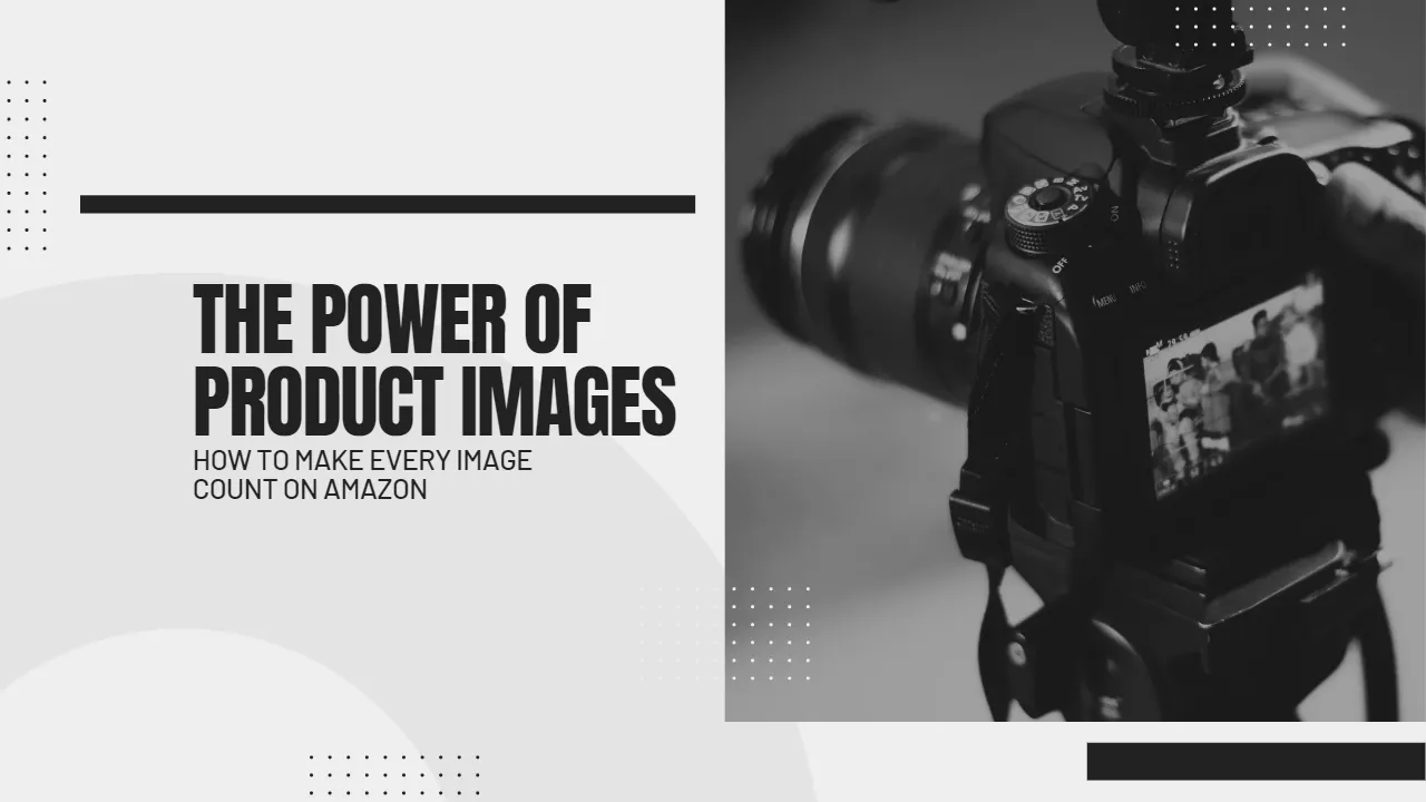 The Power of Product Images: Make Every Image Count on Amazon
